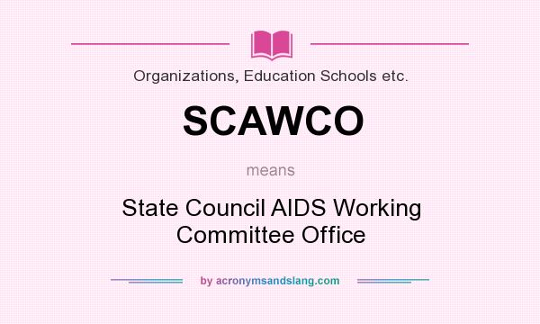 What does SCAWCO mean? It stands for State Council AIDS Working Committee Office