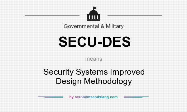 What does SECU-DES mean? It stands for Security Systems Improved Design Methodology