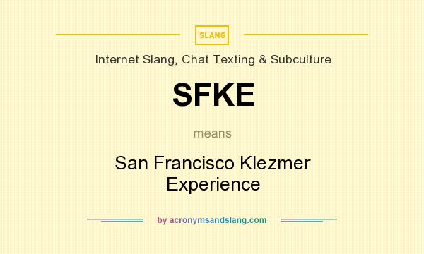 What does SFKE mean? It stands for San Francisco Klezmer Experience