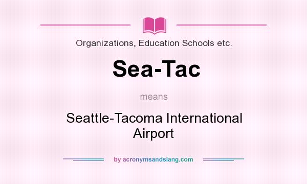 What does Sea-Tac mean? It stands for Seattle-Tacoma International Airport