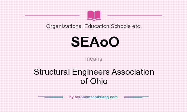 What does SEAoO mean? It stands for Structural Engineers Association of Ohio