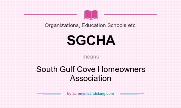 What does SGCHA mean? It stands for South Gulf Cove Homeowners Association