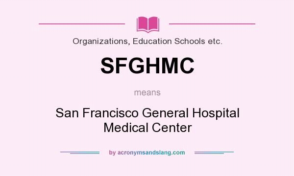 What does SFGHMC mean? It stands for San Francisco General Hospital Medical Center