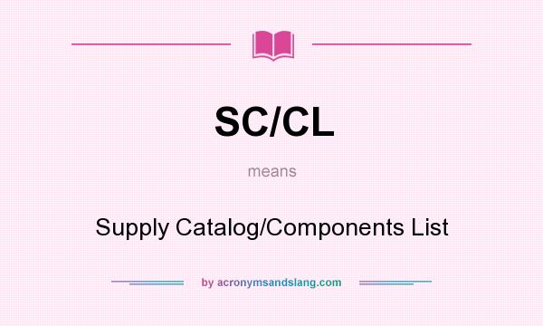 What does SC/CL mean? It stands for Supply Catalog/Components List