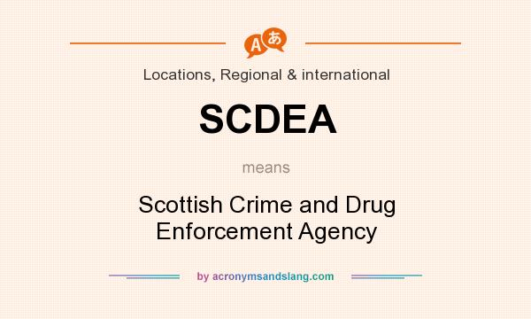 What does SCDEA mean? It stands for Scottish Crime and Drug Enforcement Agency