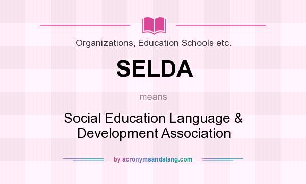 What does SELDA mean? It stands for Social Education Language & Development Association