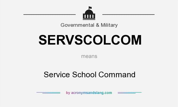 What does SERVSCOLCOM mean? It stands for Service School Command