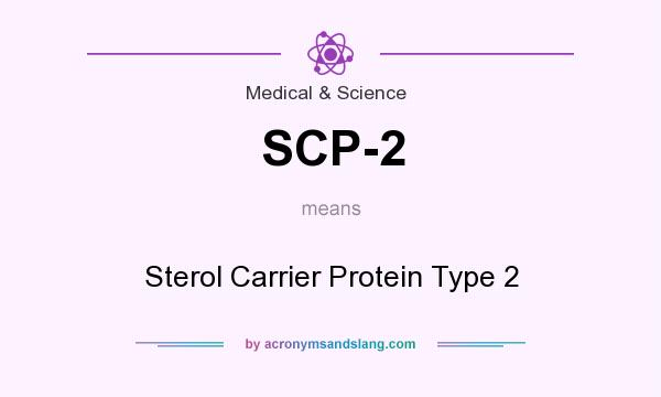 What does SCP-2 mean? It stands for Sterol Carrier Protein Type 2