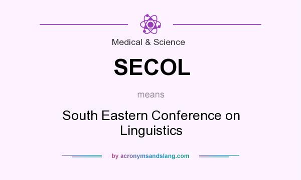 What does SECOL mean? It stands for South Eastern Conference on Linguistics