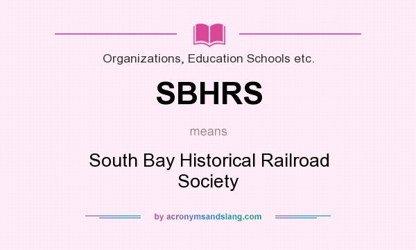 What does SBHRS mean? It stands for South Bay Historical Railroad Society