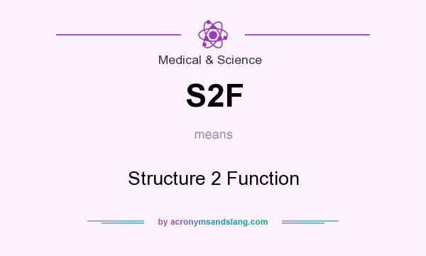 What does S2F mean? It stands for Structure 2 Function