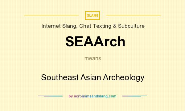 What does SEAArch mean? It stands for Southeast Asian Archeology