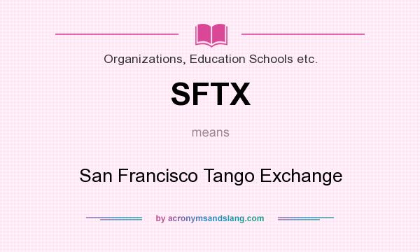 What does SFTX mean? It stands for San Francisco Tango Exchange