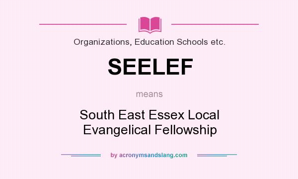 What does SEELEF mean? It stands for South East Essex Local Evangelical Fellowship
