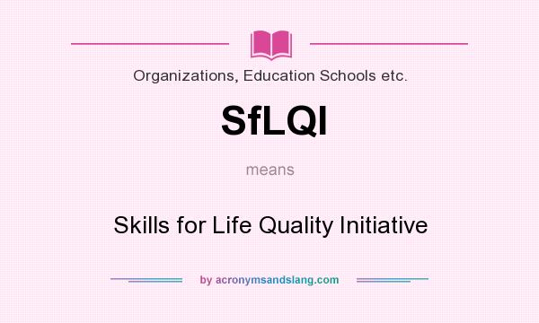 What does SfLQI mean? It stands for Skills for Life Quality Initiative