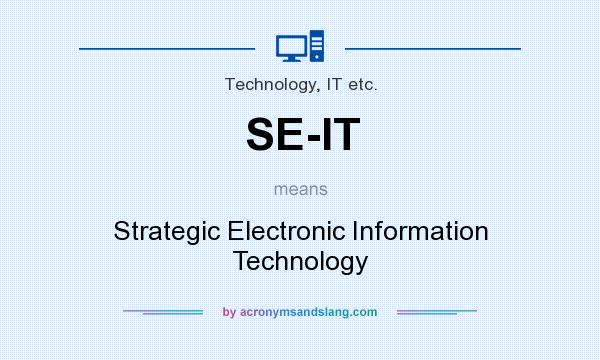 What does SE-IT mean? It stands for Strategic Electronic Information Technology