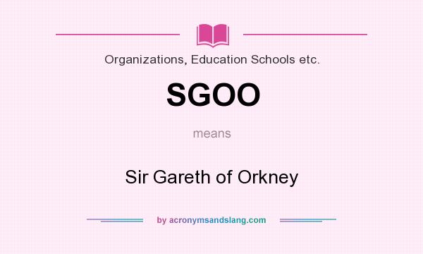 What does SGOO mean? It stands for Sir Gareth of Orkney