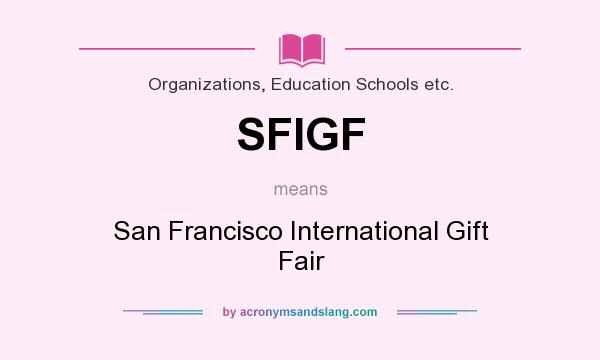 What does SFIGF mean? It stands for San Francisco International Gift Fair
