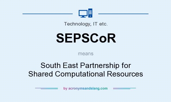 What does SEPSCoR mean? It stands for South East Partnership for Shared Computational Resources
