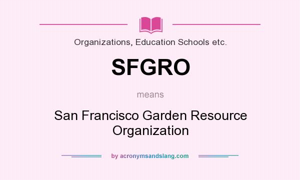 What does SFGRO mean? It stands for San Francisco Garden Resource Organization