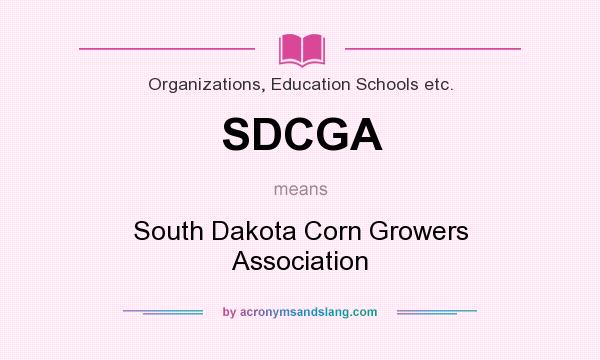 What does SDCGA mean? It stands for South Dakota Corn Growers Association