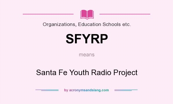 What does SFYRP mean? It stands for Santa Fe Youth Radio Project