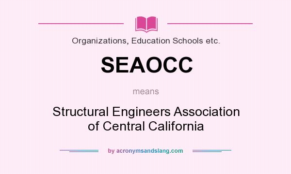 What does SEAOCC mean? It stands for Structural Engineers Association of Central California