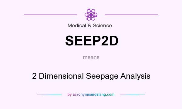 What does SEEP2D mean? It stands for 2 Dimensional Seepage Analysis