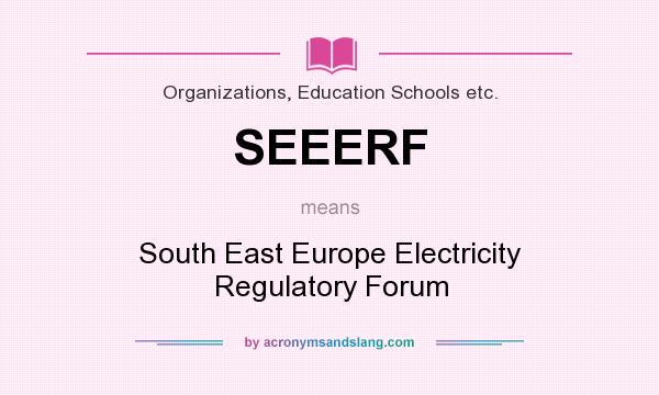 What does SEEERF mean? It stands for South East Europe Electricity Regulatory Forum