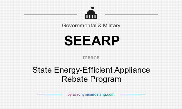 What does SEEARP mean? It stands for State Energy-Efficient Appliance Rebate Program