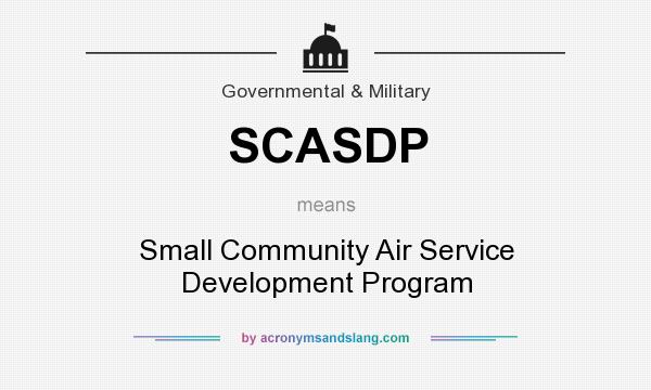 What does SCASDP mean? It stands for Small Community Air Service Development Program