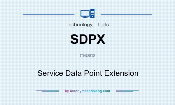 What does SDPX mean? It stands for Service Data Point Extension