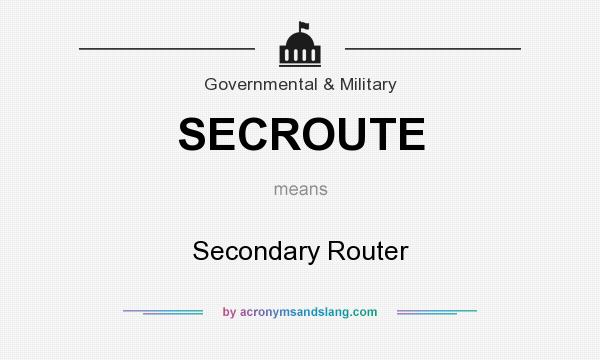 What does SECROUTE mean? It stands for Secondary Router