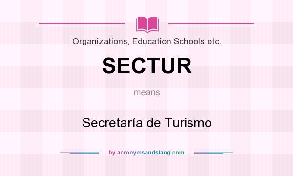 What does SECTUR mean? It stands for Secretaría de Turismo