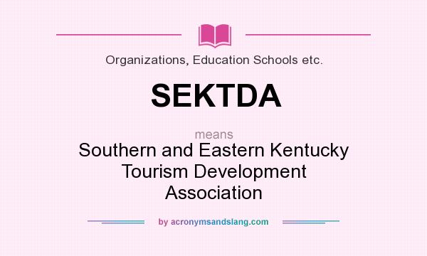 What does SEKTDA mean? It stands for Southern and Eastern Kentucky Tourism Development Association