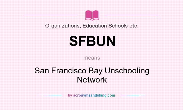 What does SFBUN mean? It stands for San Francisco Bay Unschooling Network
