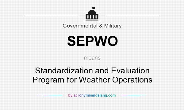 What does SEPWO mean? It stands for Standardization and Evaluation Program for Weather Operations