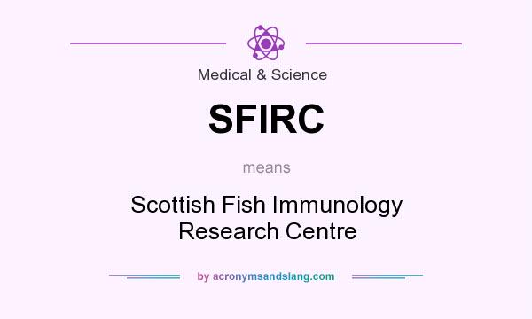 What does SFIRC mean? It stands for Scottish Fish Immunology Research Centre