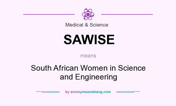 What does SAWISE mean? It stands for South African Women in Science and Engineering