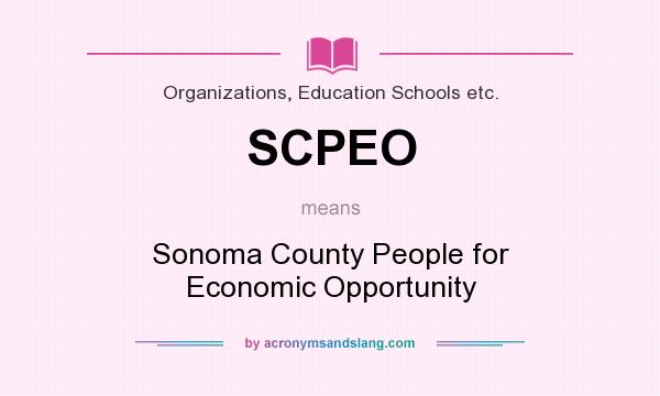 What does SCPEO mean? It stands for Sonoma County People for Economic Opportunity