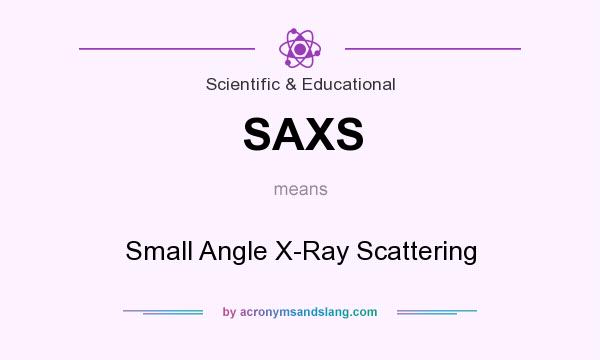 What does SAXS mean? It stands for Small Angle X-Ray Scattering