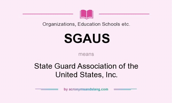 What does SGAUS mean? It stands for State Guard Association of the United States, Inc.