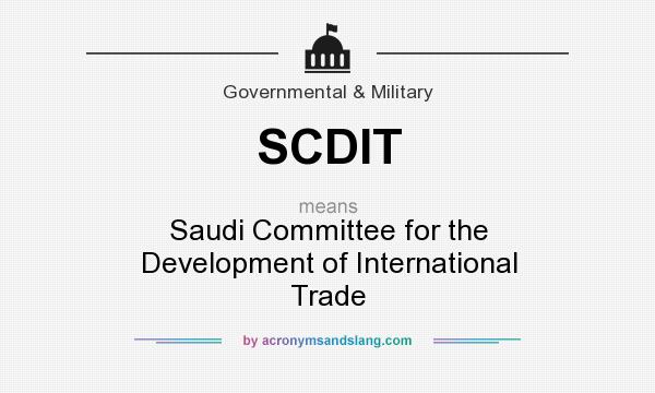 What does SCDIT mean? It stands for Saudi Committee for the Development of International Trade