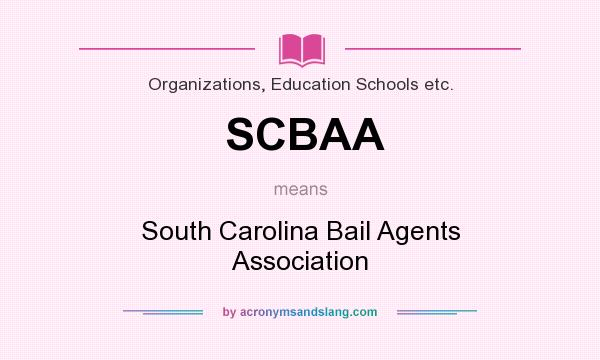 What does SCBAA mean? It stands for South Carolina Bail Agents Association