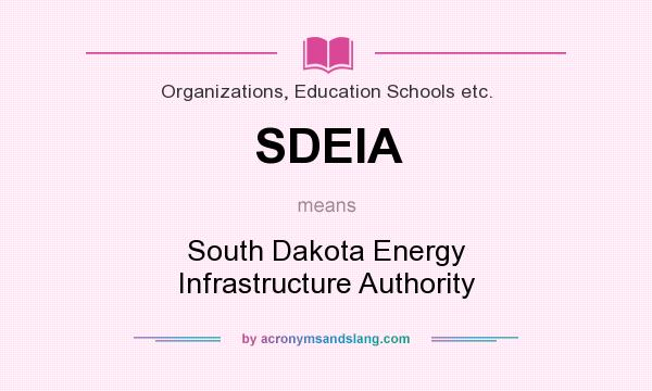 What does SDEIA mean? It stands for South Dakota Energy Infrastructure Authority