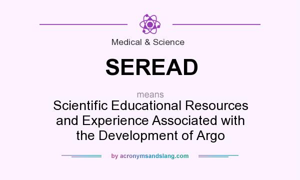 What does SEREAD mean? It stands for Scientific Educational Resources and Experience Associated with the Development of Argo