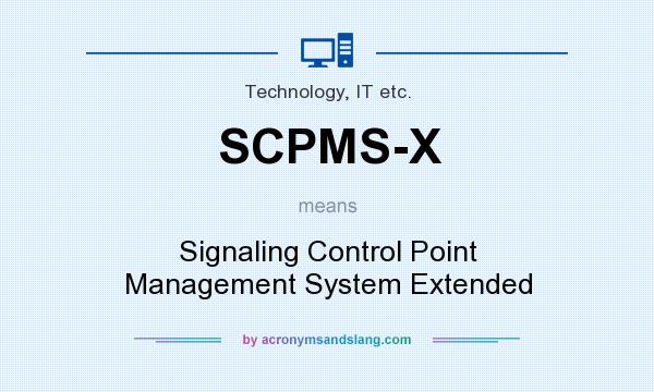 What does SCPMS-X mean? It stands for Signaling Control Point Management System Extended