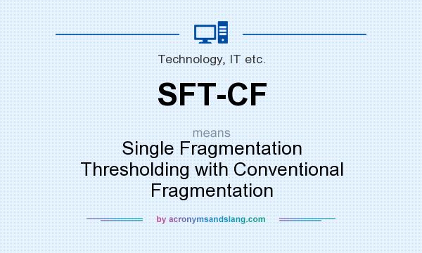 What does SFT-CF mean? It stands for Single Fragmentation Thresholding with Conventional Fragmentation