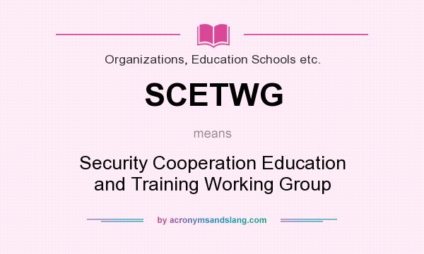 What does SCETWG mean? It stands for Security Cooperation Education and Training Working Group