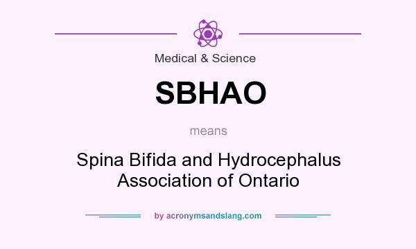 What does SBHAO mean? It stands for Spina Bifida and Hydrocephalus Association of Ontario